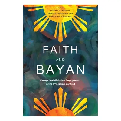 "Faith and Bayan: Evangelical Christian Engagement in the Philippine Context" - "" ("Bautista Lo