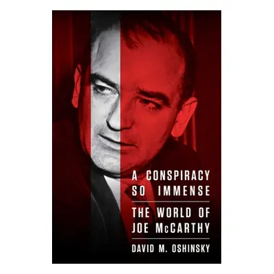 "A Conspiracy So Immense: The World of Joe McCarthy" - "" ("Oshinsky David M.")