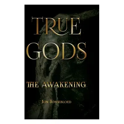 "True Gods: The Awakening" - "" ("Jongebloed Jon")