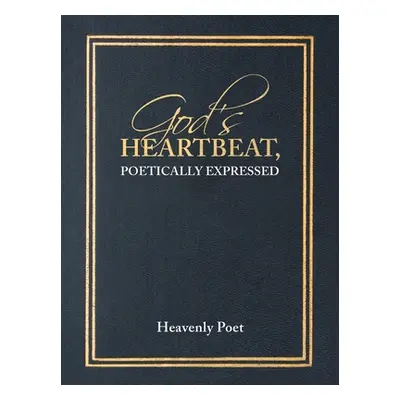 "God's Heartbeat, Poetically Expressed" - "" ("Poet Heavenly")