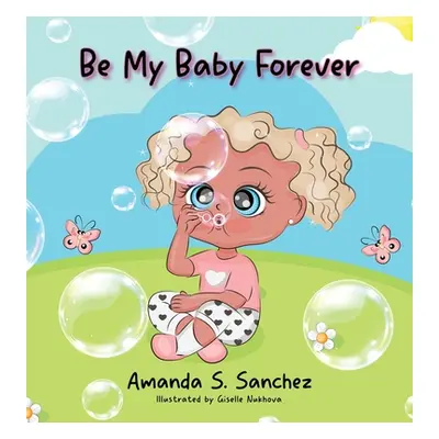 "Be My Baby Forever" - "" ("Sanchez Amanda S.")