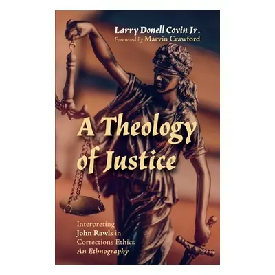 "A Theology of Justice" - "" ("Covin Larry Donell Jr.")