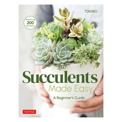 "Succulents Made Easy: A Beginner's Guide (Featuring 200 Varieties)" - "" ("Kondo Yoshinobu")