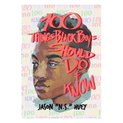 "100 Things Black Boys Should Do and Know" - "" ("Huey Jason")