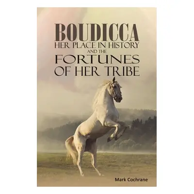 "Boudicca - Her Place in History and the Fortunes of Her Tribe" - "" ("Cochrane Mark")