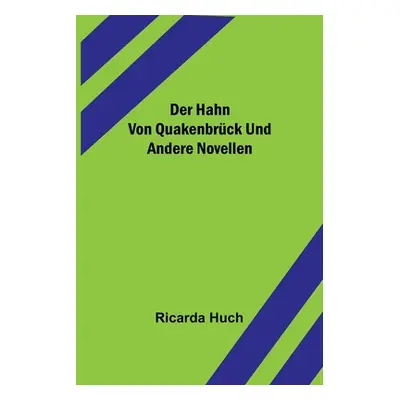 "Der Hahn von Quakenbrck und andere Novellen" - "" ("Huch Ricarda")