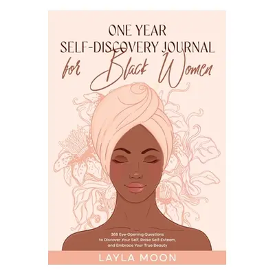 "One Year Self-Discovery Journal for Black Women: 365 Eye-Opening Questions to Discover Your Sel