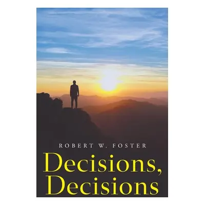 "Decisions, Decisions" - "" ("Foster Robert W.")