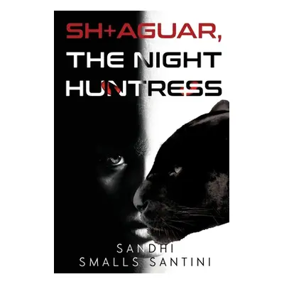 "SH+AGUAR, The Night Huntress" - "" ("Santini Sandhi Smalls")