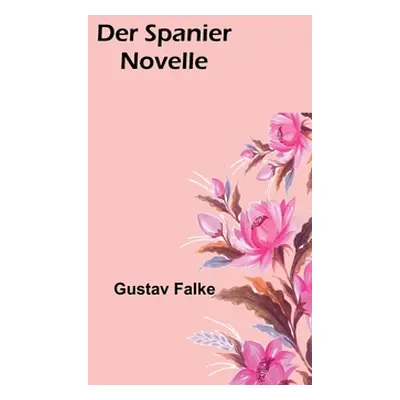 "Der Spanier: Novelle" - "" ("Falke Gustav")