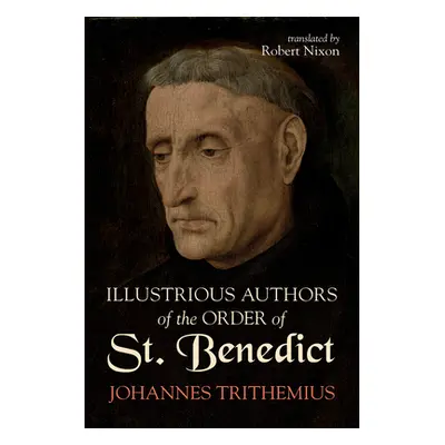 "Illustrious Authors of the Order of St. Benedict" - "" ("Trithemius Johannes")