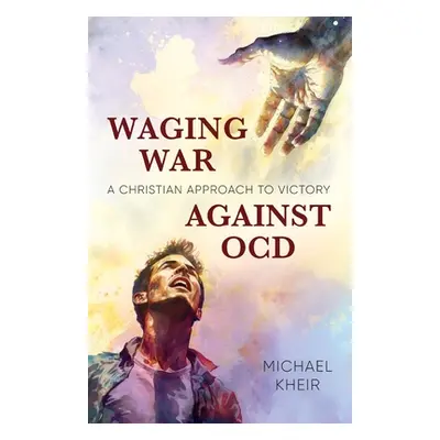 "Waging War Against OCD: A Christian Approach to Victory" - "" ("Kheir Michael")