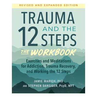 "Trauma and the 12 Steps--The Workbook: Exercises and Meditations for Addiction, Trauma Recovery