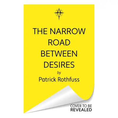 "Narrow Road Between Desires" - "A Kingkiller Chronicle Novella" ("Rothfuss Patrick")