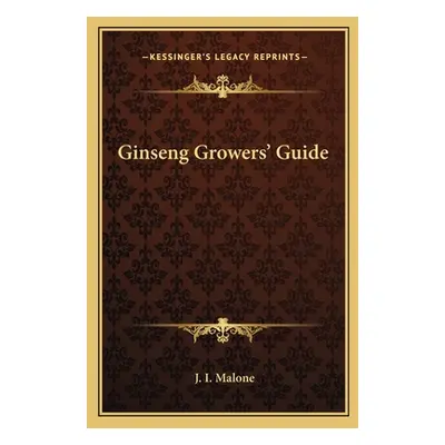 "Ginseng Growers' Guide" - "" ("Malone J. I.")