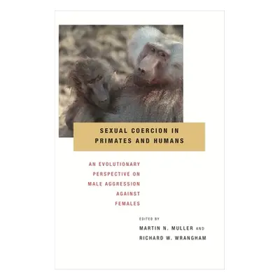 "Sexual Coercion in Primates and Humans: An Evolutionary Perspective on Male Aggression Against 