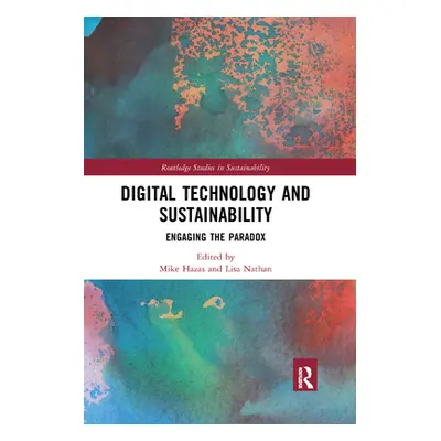 "Digital Technology and Sustainability: Engaging the Paradox" - "" ("Hazas Mike")