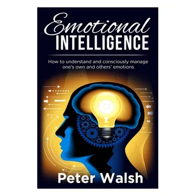 "Emotional Intelligence: How to understand and consciously manage one's own and others' emotions