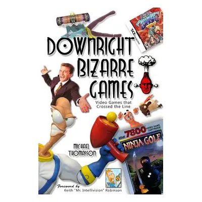 "Downright Bizarre Games: Video Games that Crossed the Line!" - "" ("Thomasson Michael")