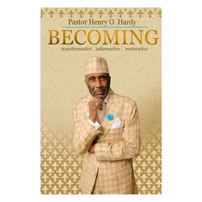 "Becoming: Transformative * Informative * Restorative" - "" ("Hardy Henry O.")