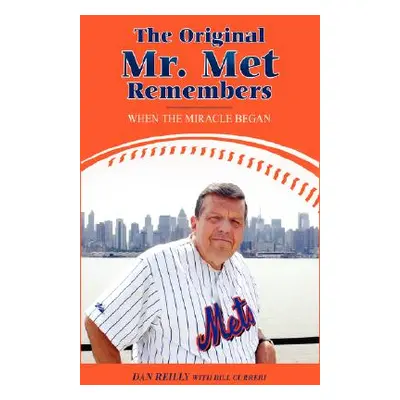 "The Original Mr. Met Remembers: When the Miracle Began" - "" ("Reilly Dan")