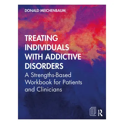 "Treating Individuals with Addictive Disorders: A Strengths-Based Workbook for Patients and Clin