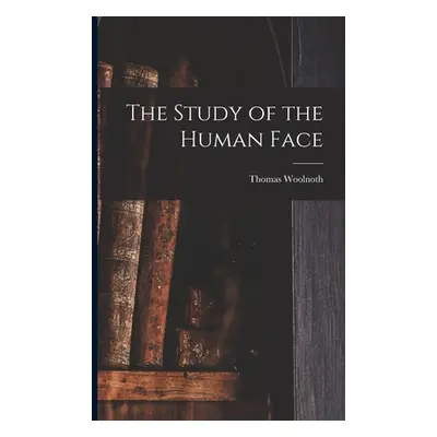 "The Study of the Human Face" - "" ("Woolnoth Thomas")