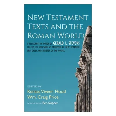 "New Testament Texts and the Roman World: A Festschrift in Honor of Gerald L. Stevens for His Li