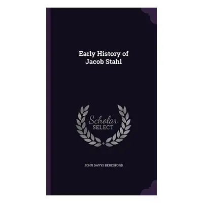 "Early History of Jacob Stahl" - "" ("Beresford John Davys")