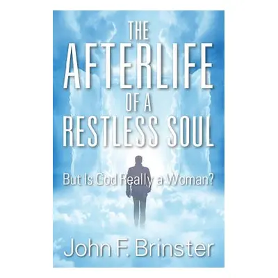 "The Afterlife of a Restless Soul: But Is God Really a Woman?" - "" ("Brinster John F.")