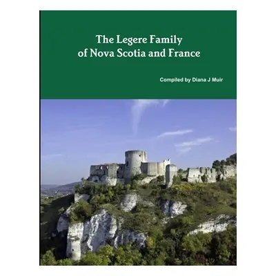 "The Legere Family of Nova Scotia and France" - "" ("Muir Diana J.")