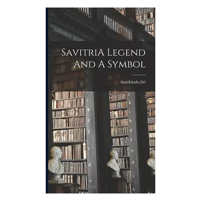 "SavitriA Legend And A Symbol" - "" ("Aurobindo Sri")