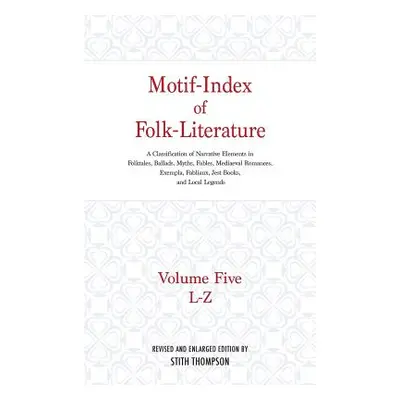 "Motif-Index of Folk-Literature: Volume Five, L-Z; A Classification of Narrative Elements in Fol