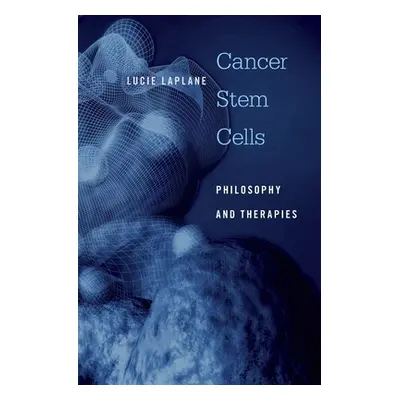 "Cancer Stem Cells: Philosophy and Therapies" - "" ("Laplane Lucie")