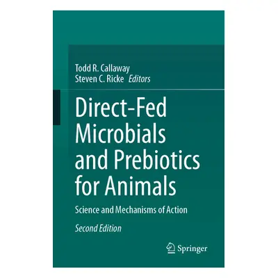 "Direct-Fed Microbials and Prebiotics for Animals: Science and Mechanisms of Action" - "" ("Call