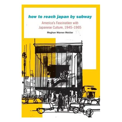 "How to Reach Japan by Subway: America's Fascination with Japanese Culture, 1945-1965" - "" ("Me