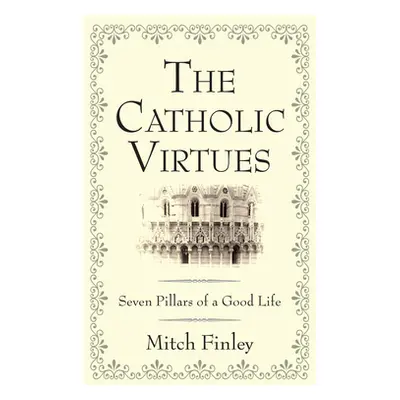 "The Catholic Virtues" - "" ("Finley Mitch")