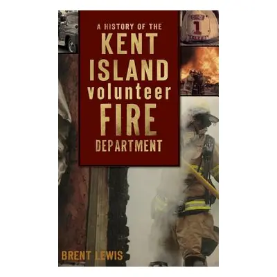 "A History of the Kent Island Volunteer Fire Department" - "" ("Lewis Brent")