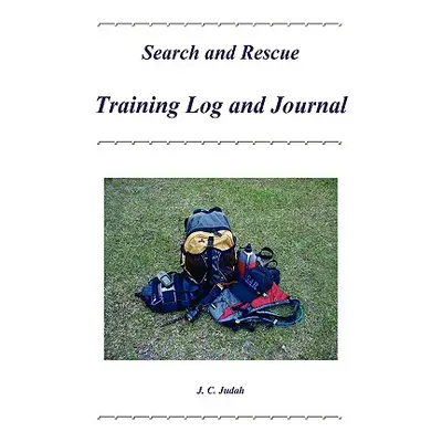 "Search and Rescue Training Log and Journal" - "" ("Judah J. C.")