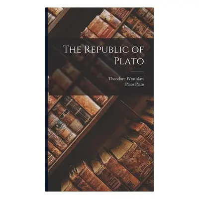 "The Republic of Plato" - "" ("Wratislaw Theodore")