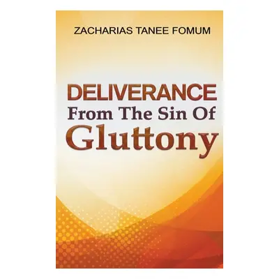 "Deliverance From The Sin of Gluttony" - "" ("Fomum Zacharias Tanee")