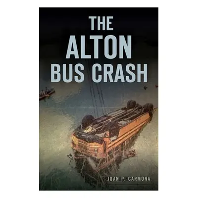 "The Alton Bus Crash" - "" ("Carmona Juan P.")