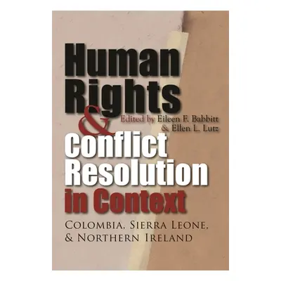 "Human Rights and Conflict Resolution in Context: Colombia, Sierra Leone, and Northern Ireland" 