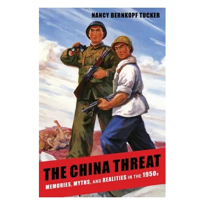 "The China Threat: Memories, Myths, and Realities in the 1950s" - "" ("Tucker Nancy Bernkopf")