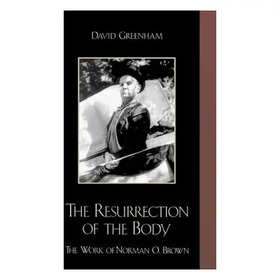 "The Resurrection of the Body: The Work of Norman O. Brown" - "" ("Greenham David")