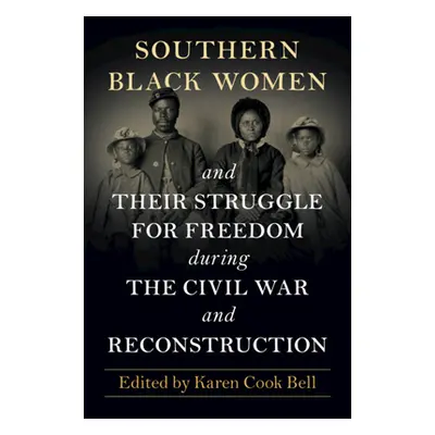 "Southern Black Women and Their Struggle for Freedom During the Civil War and Reconstruction" - 