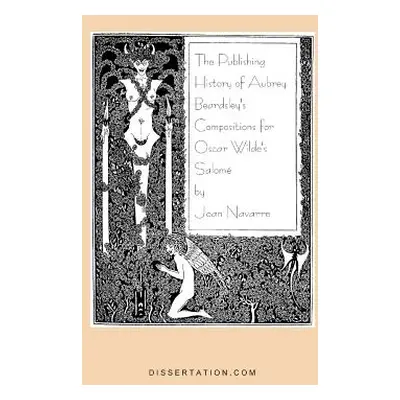 "The Publishing History of Aubrey Beardsley's Compositions for Oscar Wilde's Salome" - "" ("Nava