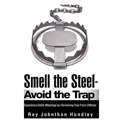 "Smell the Steel - Avoid the Trap" - "" ("Hundley Ray Johnthon")