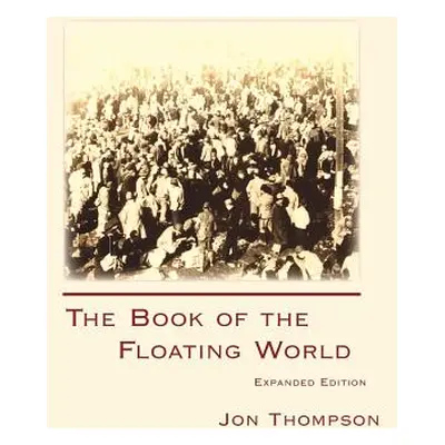 "The Book of the Floating World: Expanded Edition" - "" ("Thompson Jon")