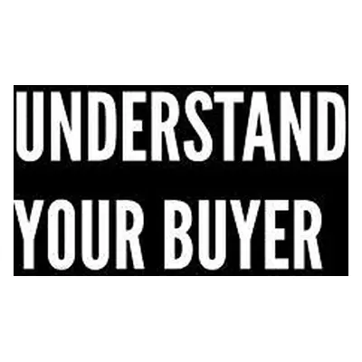 "Understand Your Buyer: 100+ ways to communicate with, engage and convert clients using proven e